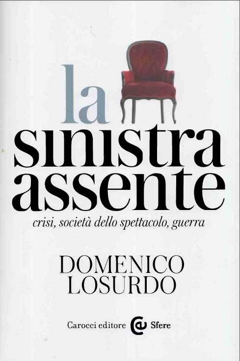 La sinistra assente. Crisi, società dello spettacolo, guerra