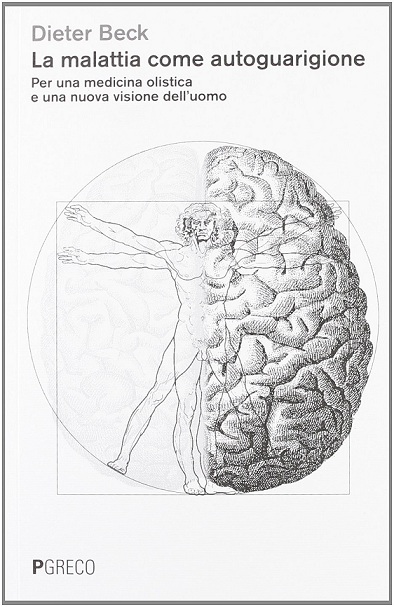 La malattia come autoguarigione. Per una medicina olistica e una nuova visione dell’uomo