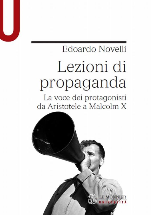 LEZIONI DI PROPAGANDA. LA VOCE DEI PROTAGONISTI DA ARISTOTELE A MALCOM X LEZIONI DI PROPAGANDA. LA VOCE DEI PROTAGONISTI DA ARISTOTELE A MALCOM X: La voce ... da Aristotele a Malcom X (Italian Edition)