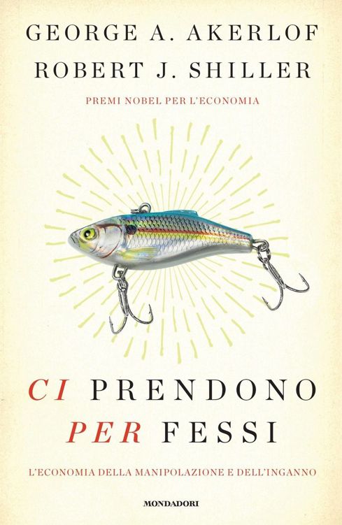 Ci prendono per fessi: L'economia della manipolazione e dell'inganno (Italian Edition)