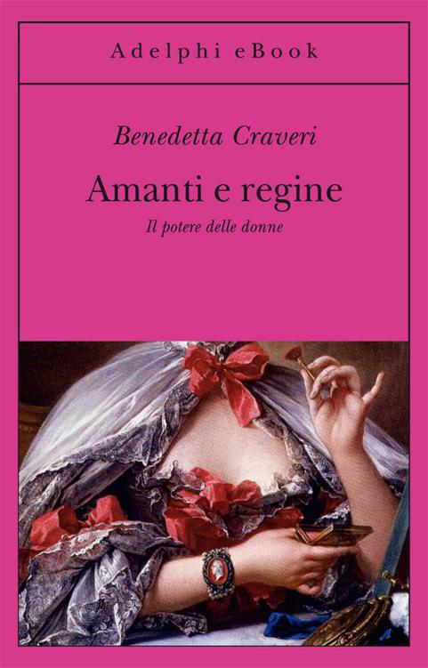 Amanti e regine: Il potere delle donne (Gli Adelphi) (Italian Edition)