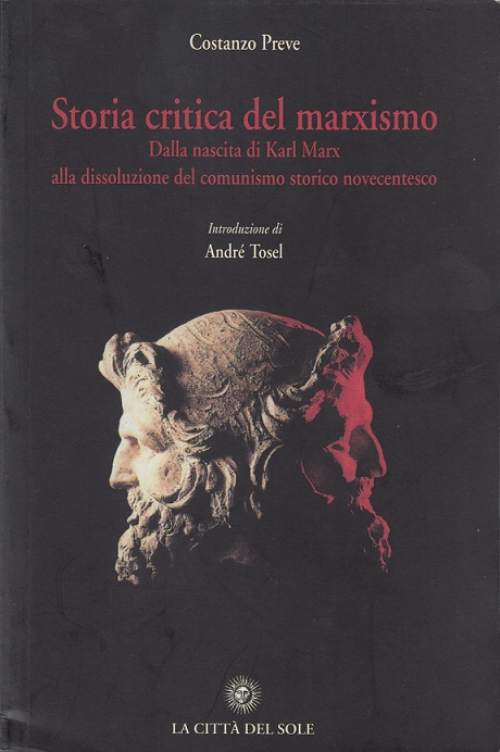 Storia critica del marxismo. Dalla nascita di Karl Marx alla dissoluzione del comunismo storico novecentesco (1818-1991)