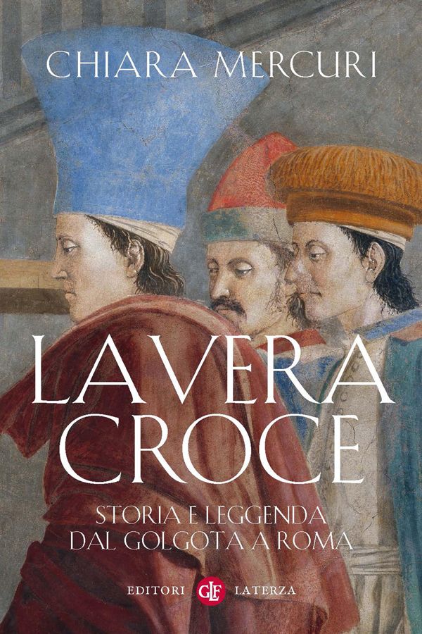 La Vera Croce: Storia e leggenda dal Golgota a Roma (Italian Edition)