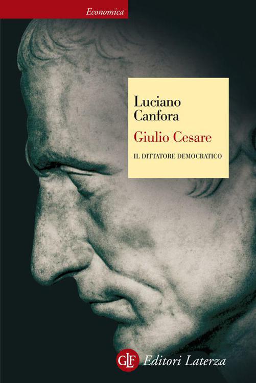 Giulio Cesare: Il dittatore democratico (Economica Laterza) (Italian Edition)