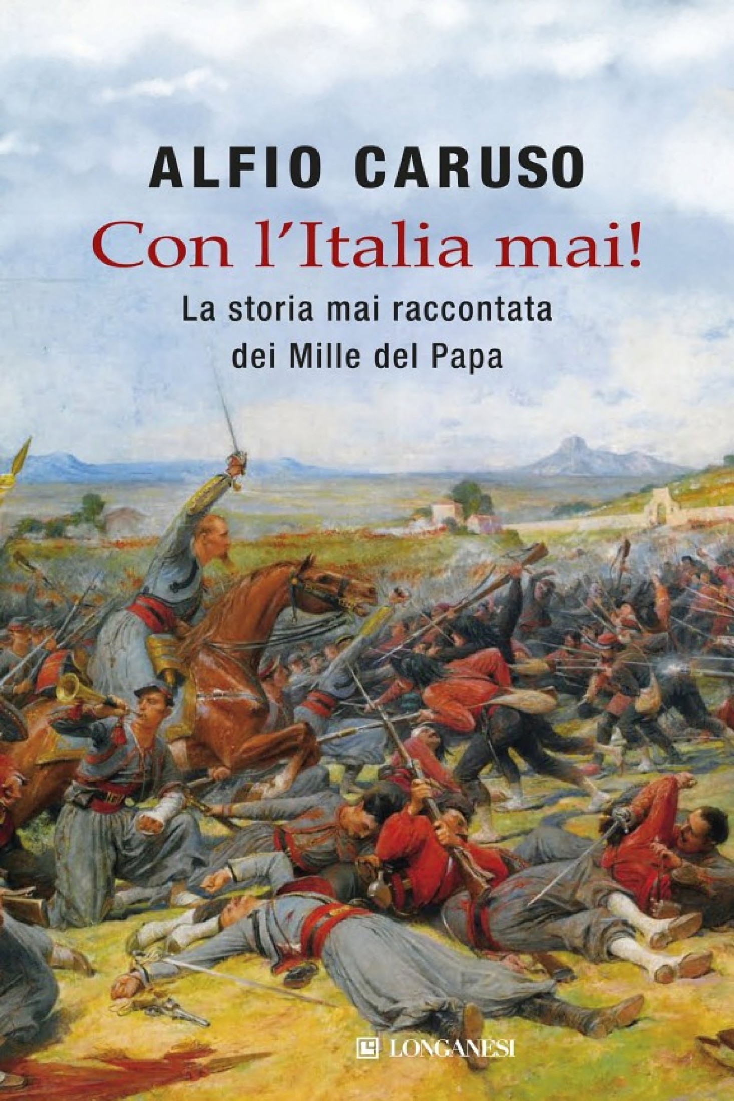 Con l'Italia mai!: La storia mai raccontata dei mille del papa