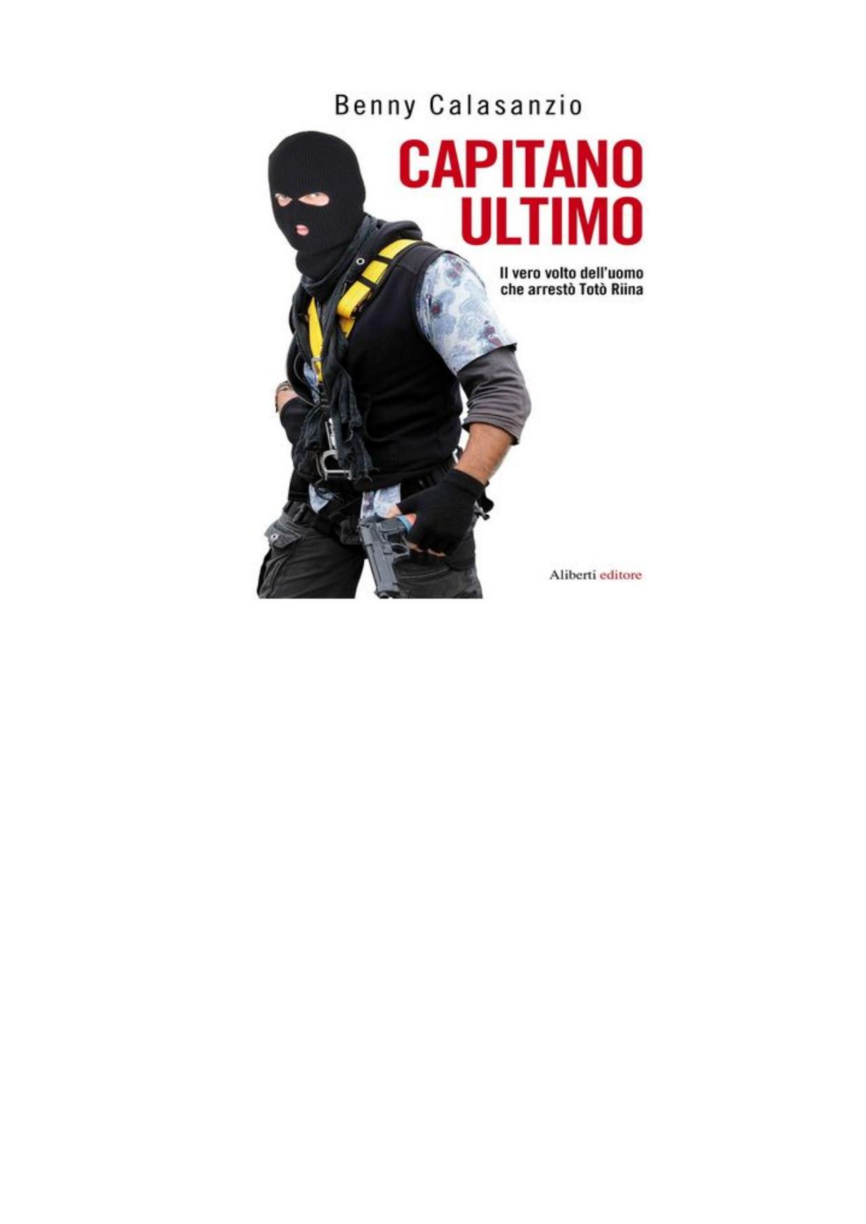 Benny Calasanzio - Capitano Ultimo. Il vero volto dell'uomo che arrestò Totò Riina