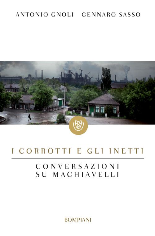 I corrotti e gli inetti: Conversazioni su Machiavelli (I grandi tascabili) (Italian Edition)