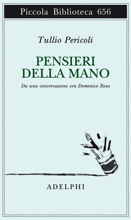 Pensieri della mano: Da una conversazione con Domenico Rosa (Piccola biblioteca Adelphi) (Italian Edition)