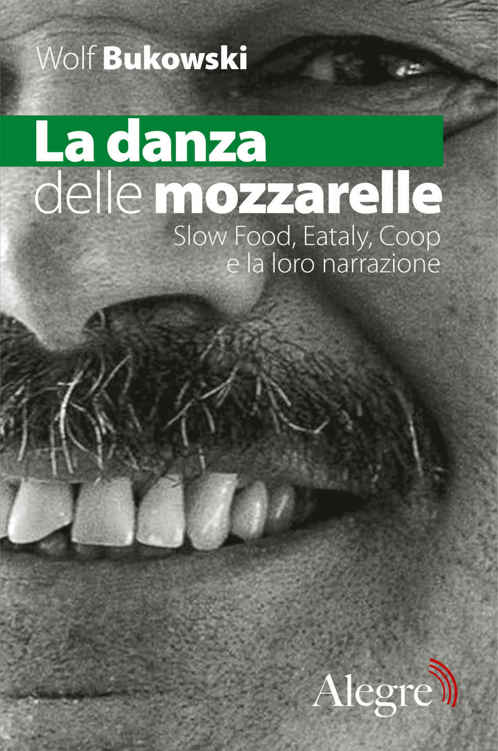 La danza delle mozzarelle. Slow food, Eataly, Coop e la loro narrazione (Tempi moderni) (Italian Edition)