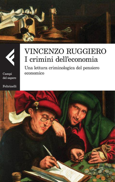 I crimini dell'economia: Una lettura criminologica del pensiero economico (Campi del sapere) (Italian Edition)