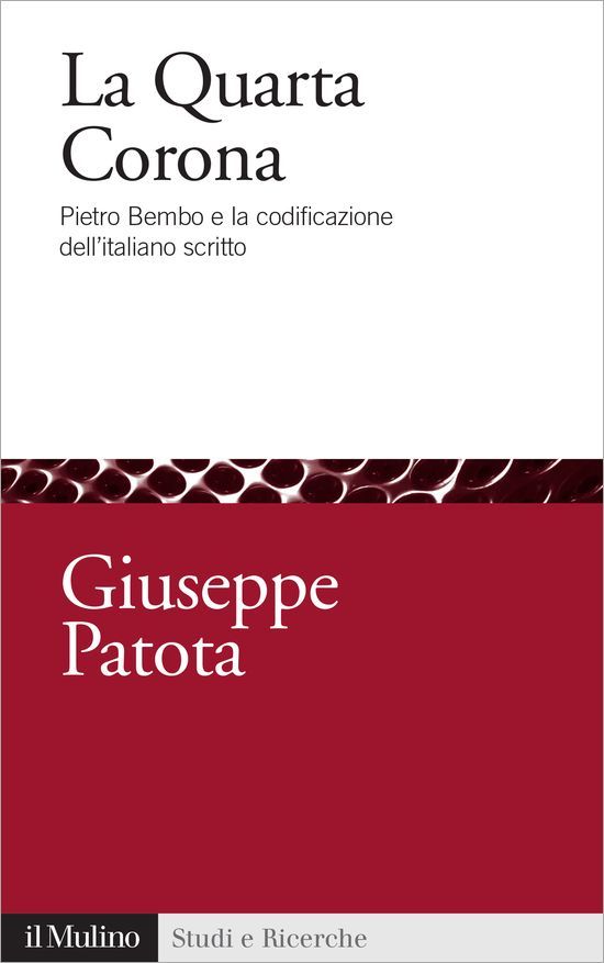 La Quarta Corona: Pietro Bembo e la codificazione dell’italiano scritto (Studi e ricerche) (Italian Edition)