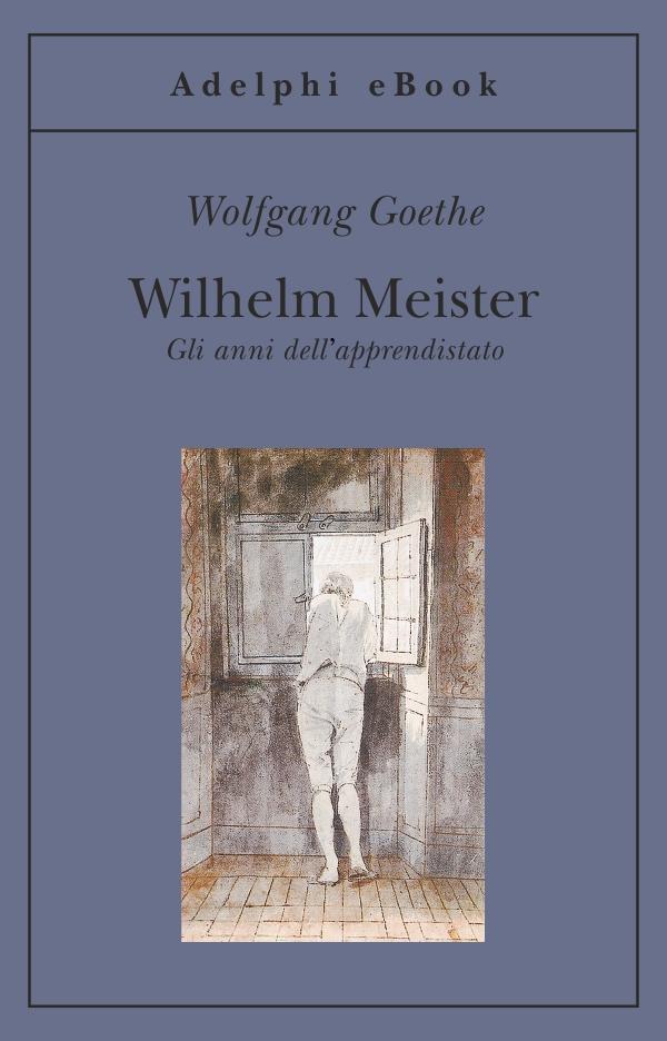 Wilhelm Meister: Gli anni dell’apprendistato (Gli Adelphi) (Italian Edition)
