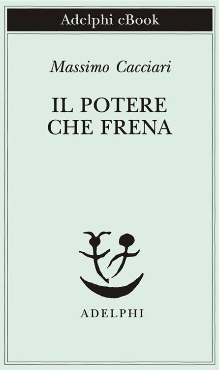 Il potere che frena (Piccola biblioteca Adelphi) (Italian Edition)
