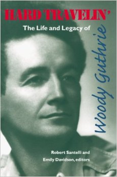 Hard Travelin'. The Life and Legacy of Woody Guthrie