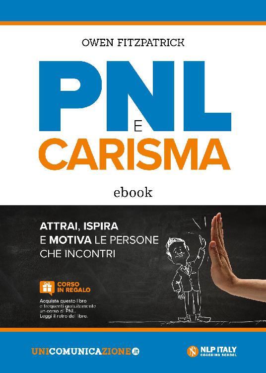 PNL e carisma. Attrai, ispira e motiva le persone che incontri