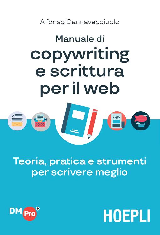 Manuale di copywriting e scrittura per il web. Teoria, pratica e strumenti per scrivere meglio