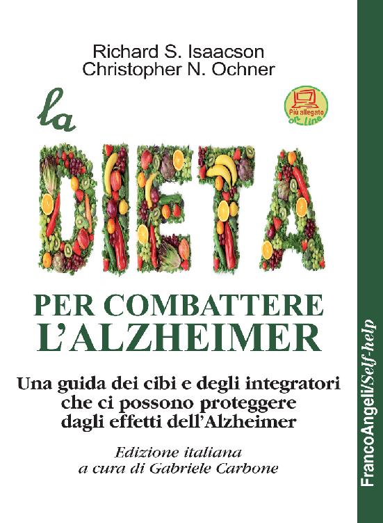 La dieta per combattere l'Alzheimer: Una guida dei cibi e degli integratori che ci possono proteggere dagli effetti dell'Alzheimer