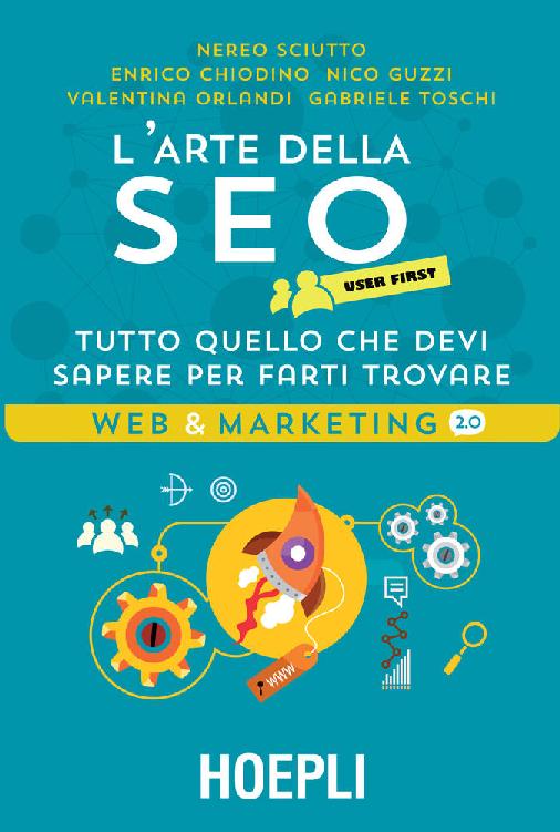 L'arte della SEO User First: Tutto quello che devi sapere per farti trovare (Italian Edition)
