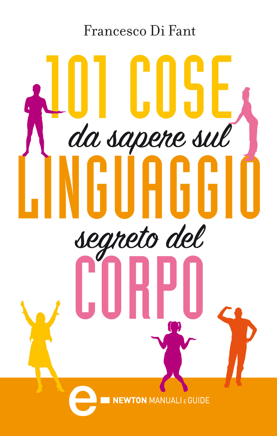 101 cose da sapere sul linguaggio segreto del corpo
