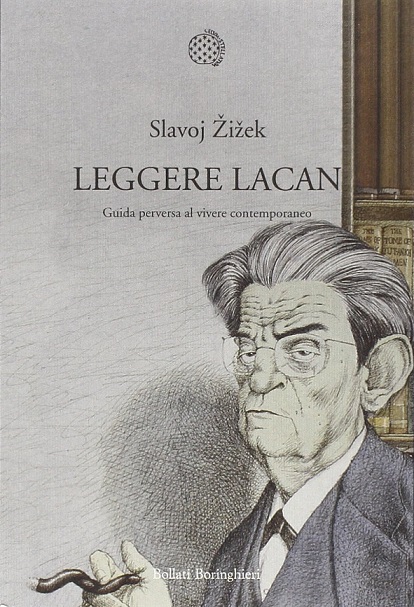 Leggere Lacan- Guida perversa al vivere contemporaneo
