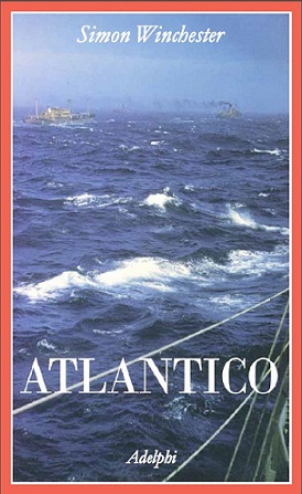 Atlantico. Grandi battaglie marine, scoperte eroiche, tempeste titaniche e un vasto oceano di un milione di storie