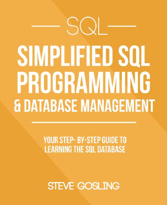 SQL: Simplified SQL Programming & Database Management For Beginners. Your Step-By-Step Guide To Learning The SQL Database (SQL Series)