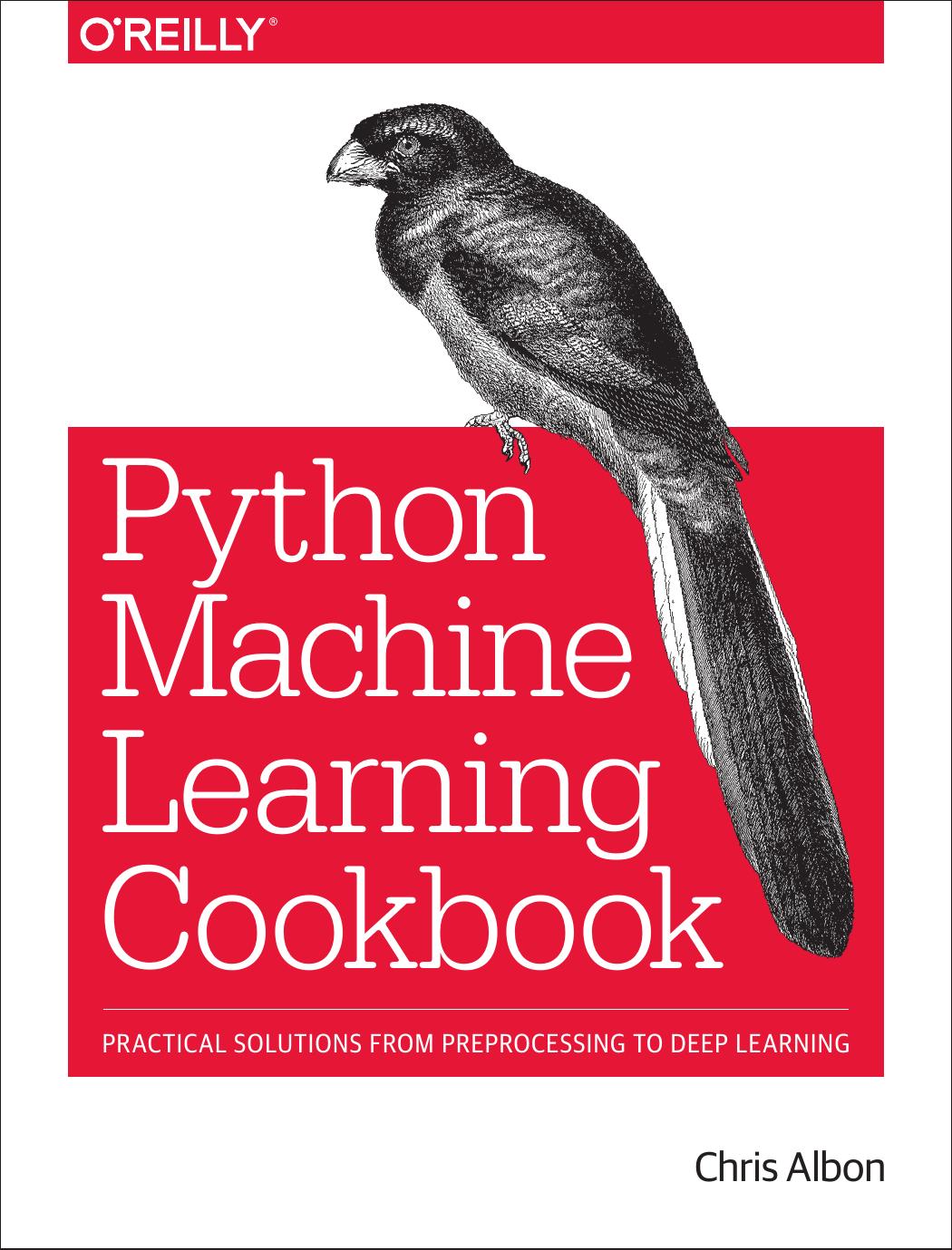 Machine Learning with Python Cookbook : Practical Solutions From Preprocessing to Deep Learning