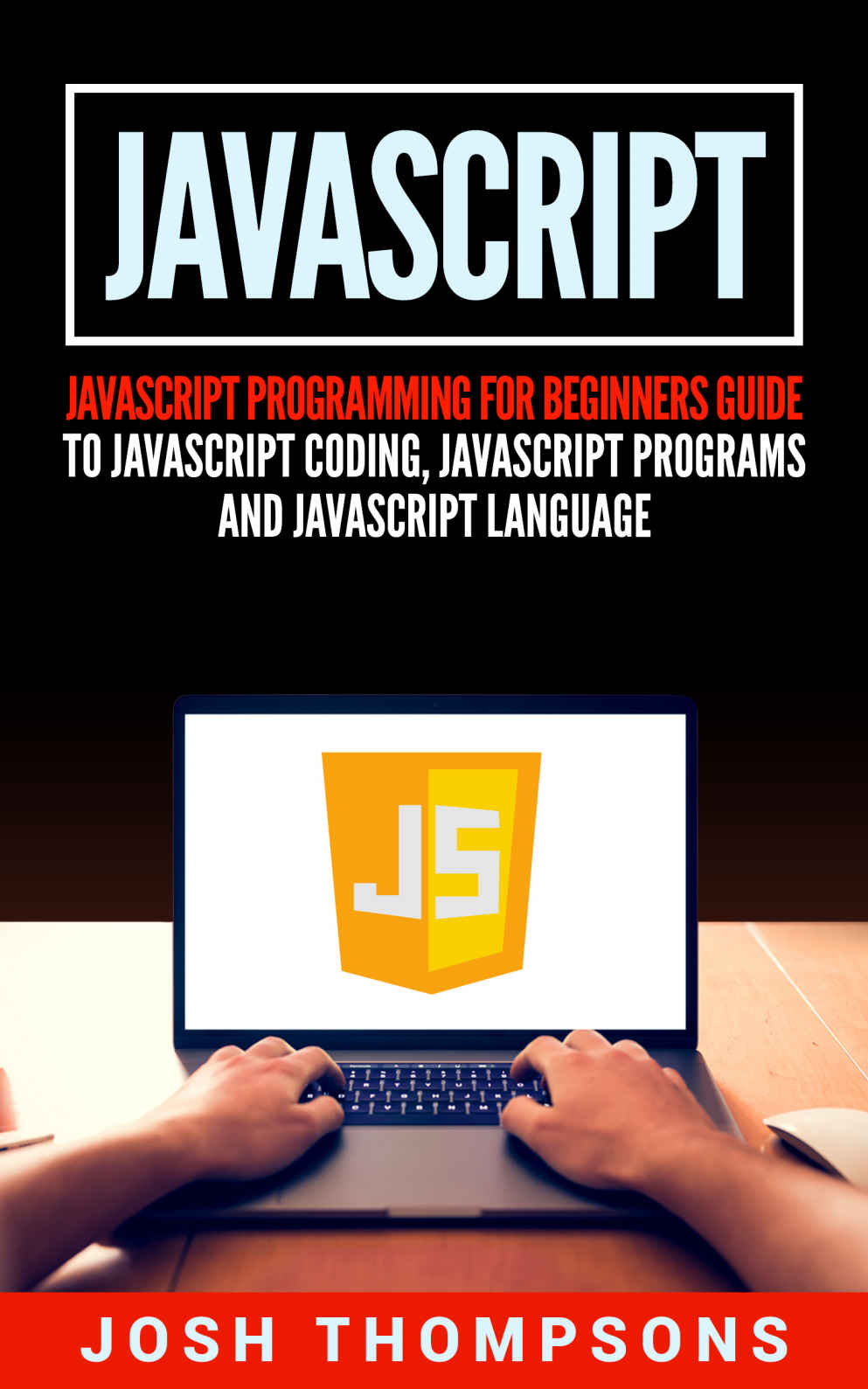 Javascript: Javascript Programming For Beginners Guide To Javascript Coding, Javascript Programs And Javascript Language