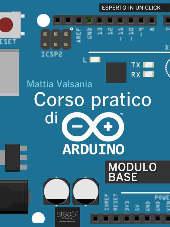Corso pratico di Arduino: Modulo base (Esperto in un click) (Italian Edition)