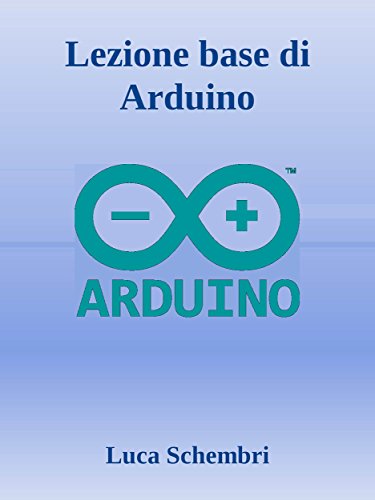 Lezione base di Arduino (Italian Edition)