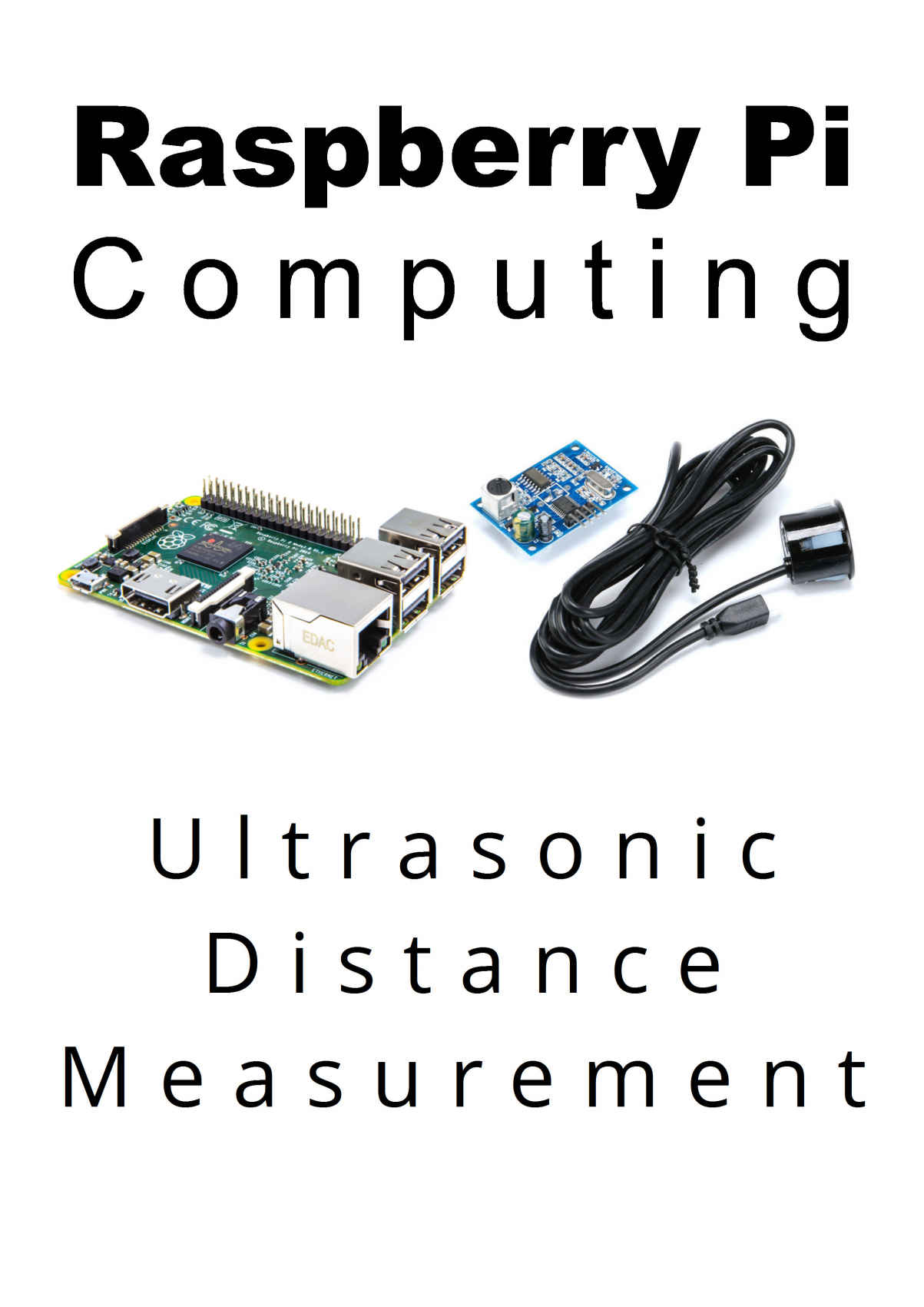 Raspberry Pi Computing: Ultrasonic Distance Measurement: Measure, record and present distance using an ultrasonic distance sensor with a Raspberry Pi computer