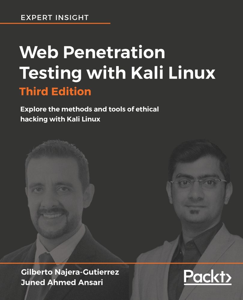 Web Penetration Testing with Kali Linux: Explore the methods and tools of ethical hacking with Kali Linux, 3rd Edition