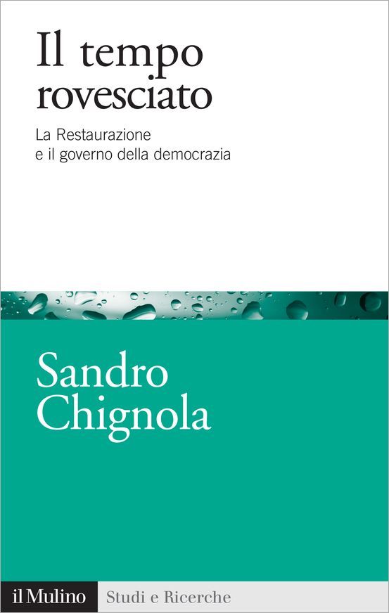 Il tempo rovesciato: La Restaurazione e il governo della democrazia (Studi e ricerche) (Italian Edition)