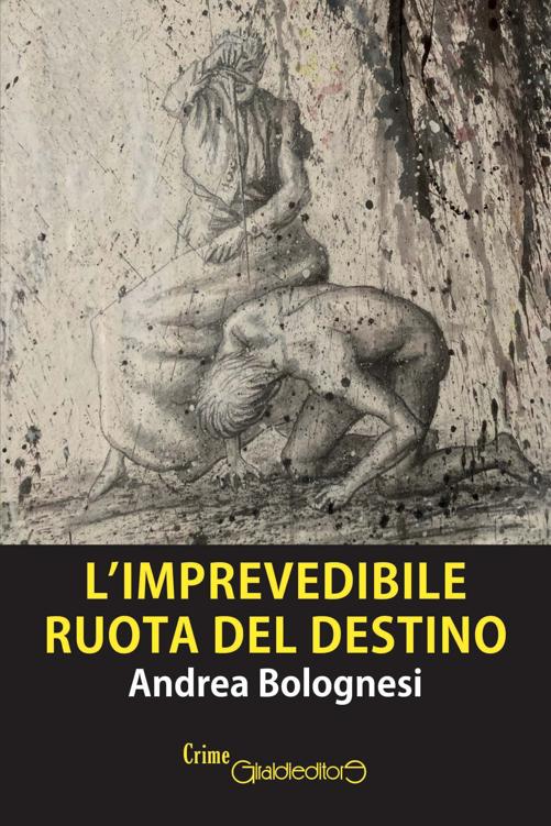L'IMPREVEDIBILE RUOTA DEL DESTINO