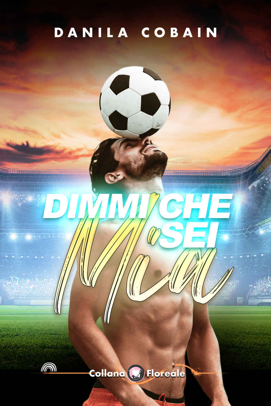 Dimmi che sei mia: (Collana Floreale) (Italian Edition)