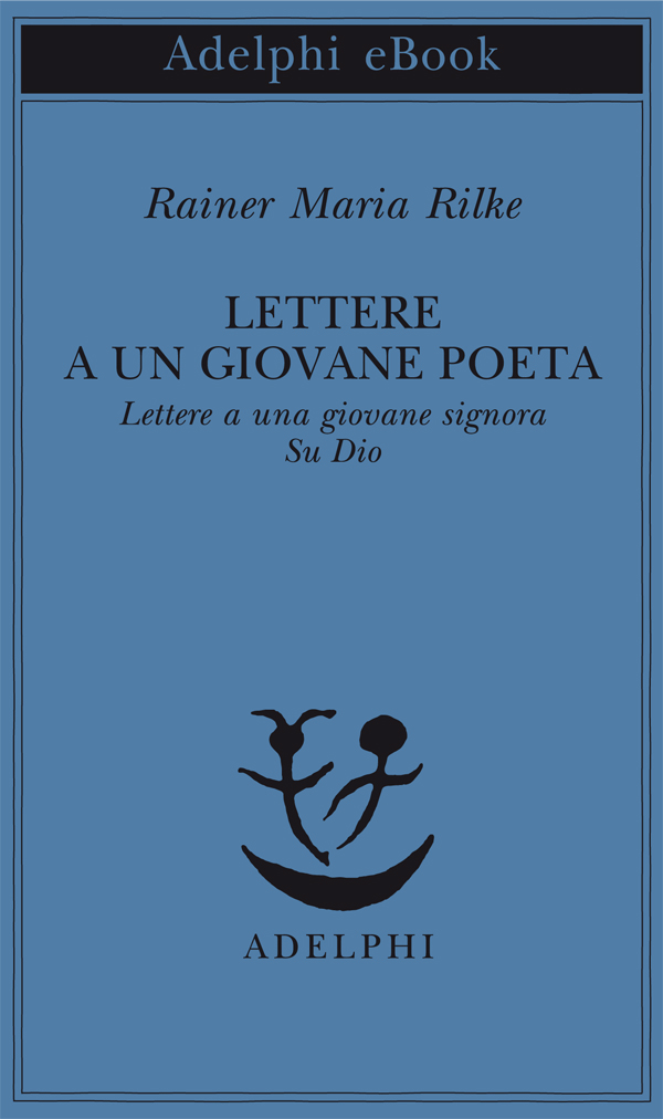 Lettere a un giovane poeta - Lettere a una giovane signora - Su Dio