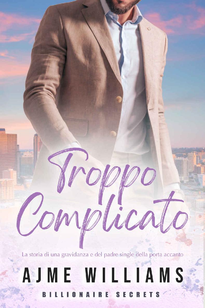 Troppo complicato: La storia di una gravidanza e del padre single della porta accanto (Billionaire Secrets (Italian Edition))