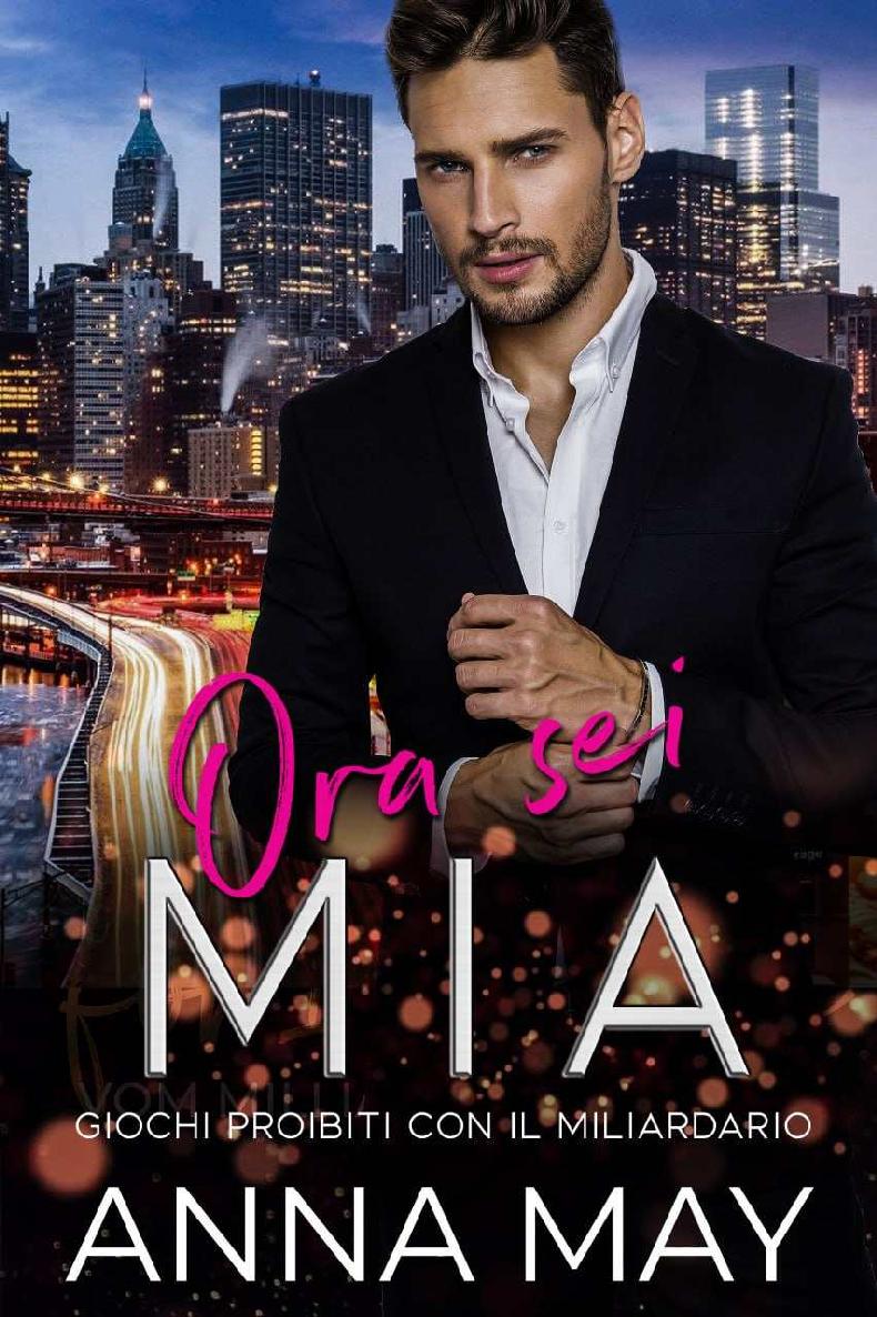 Ora sei MIA: Giochi Proibiti con il Miliardario (Per sempre il MIO miliardario Vol. 3) (Italian Edition)