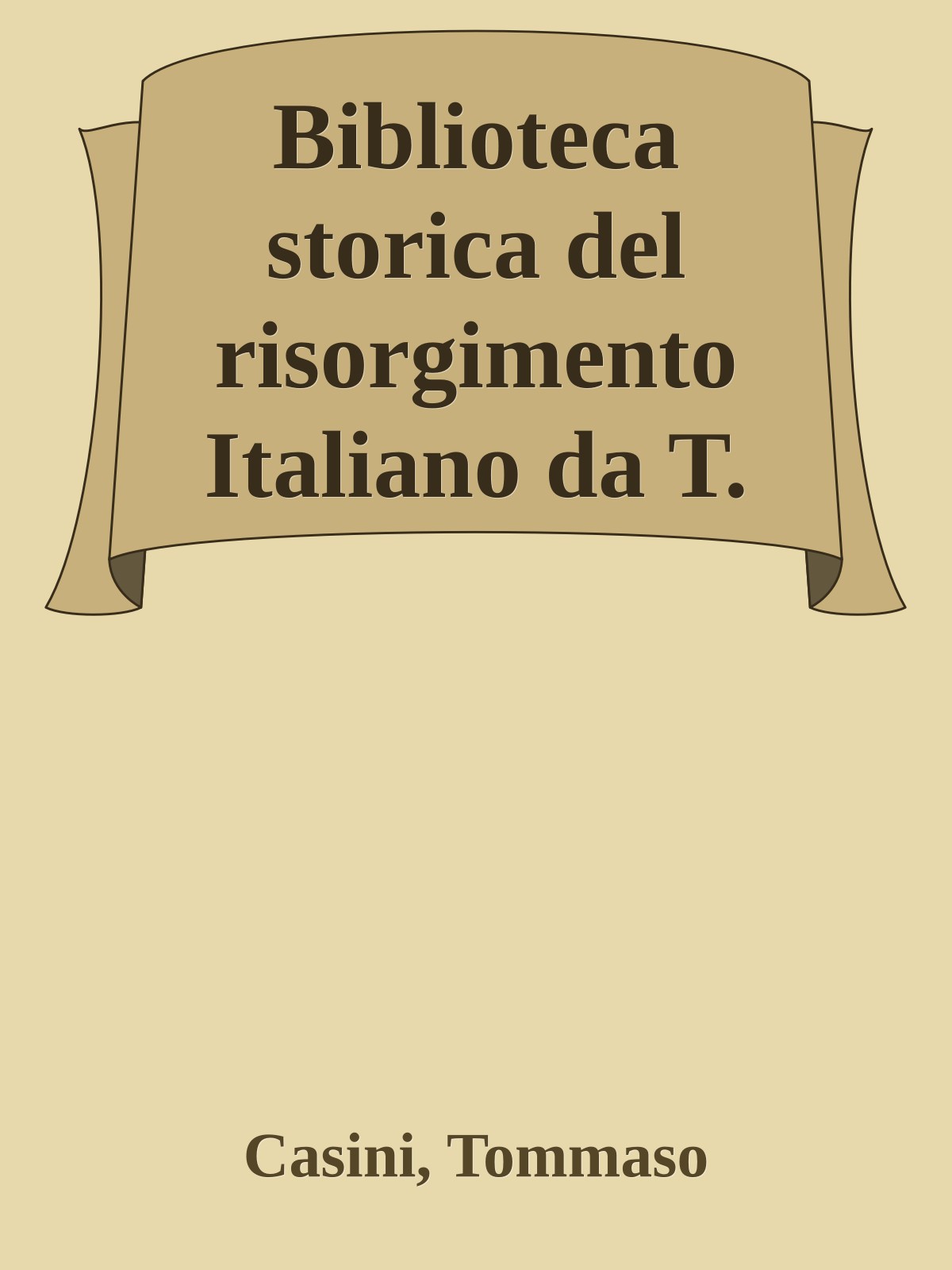 Biblioteca storica del risorgimento Italiano da T. Casini e V. Fiorini: Ser. 1-8