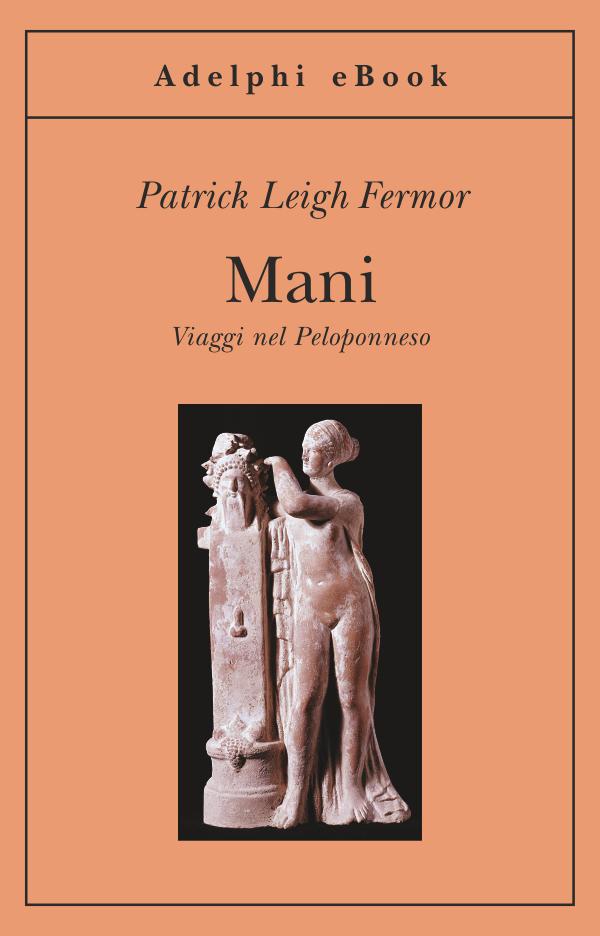 Mani: Viaggi nel Peloponneso (Gli Adelphi) (Italian Edition)