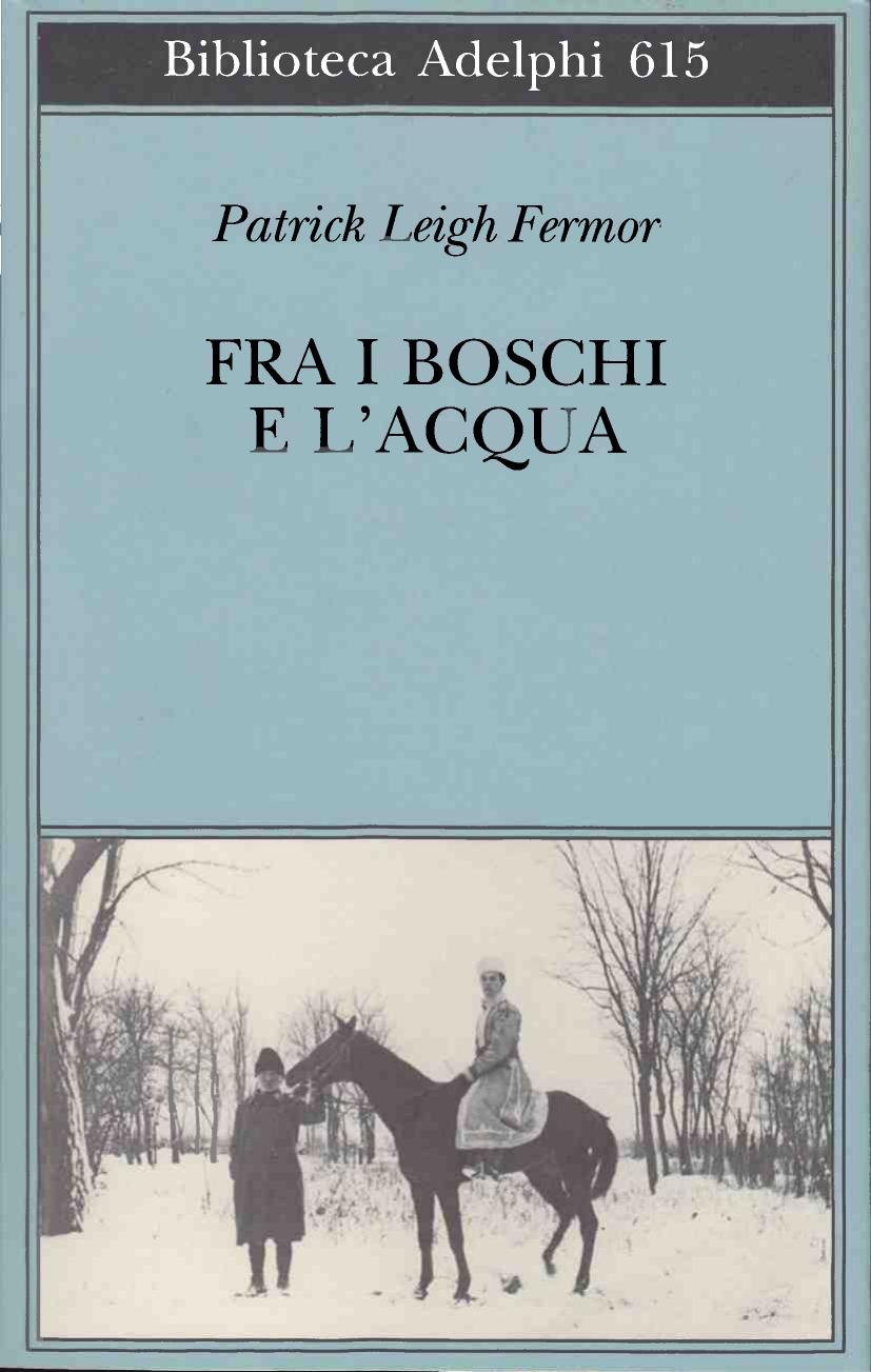 Fra i boschi. A piedi fino a Costantinopoli: dal medio Danubio alle porte di ferro