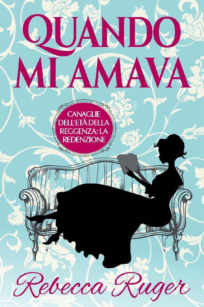 Quando mi amava: Un piccante Regency romance (Canaglie dell'Età della Reggenza: la Redenzione Vol. 1) (Italian Edition)