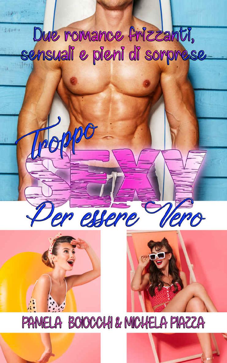 TROPPO SEXY PER ESSERE VERO : Una raccolta di due commedie romantiche spicy e autoconclusive (Italian Edition)