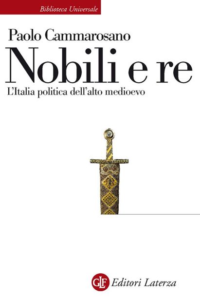 Nobili e re: L'Italia politica dell'alto medioevo (Biblioteca universale Laterza) (Italian Edition)