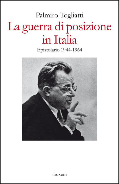 La guerra di posizione in Italia: Epistolario 1944-1964 (Italian Edition)