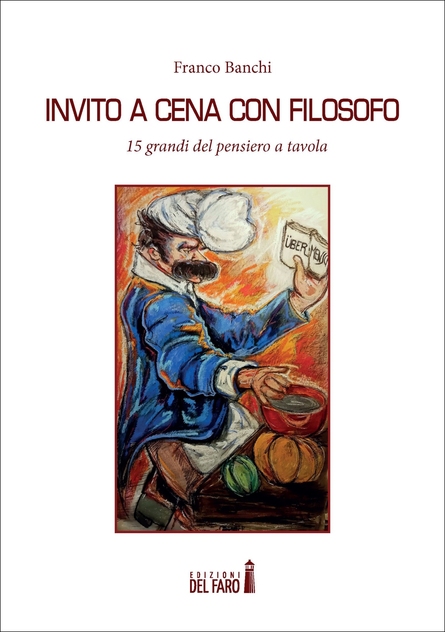 Invito a cena con filosofo. 15 grandi del pensiero a tavola