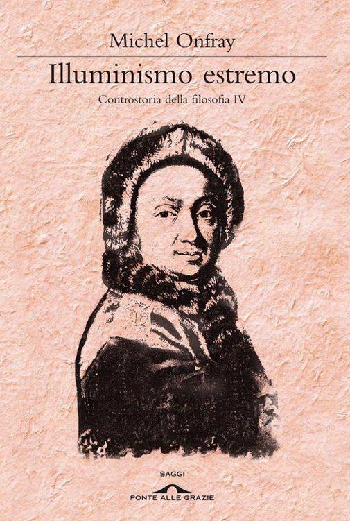 Illuminismo estremo: Controstoria della filosofia IV: 4 (Ponte alle Grazie Saggi e manuali) (Italian Edition)