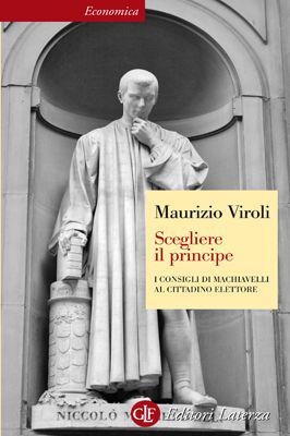 Scegliere il principe: I consigli di Machiavelli al cittadino elettore (Economica Laterza) (Italian Edition)