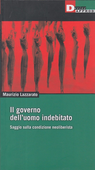 Il governo dell’uomo indebitato. Saggio sulla condizione neoliberista