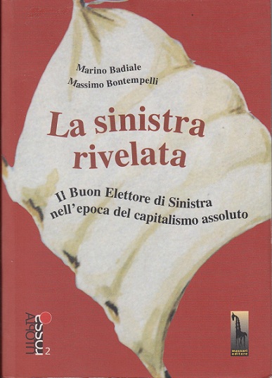 La sinistra rivelata. Il Buon Elettore di Sinistra nell'epoca del capitalismo assoluto